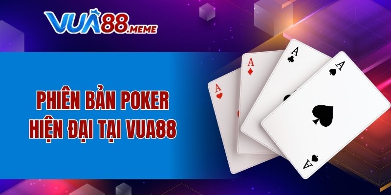 Cách Chơi Poker VUA88 Chi Tiết Cực Dễ Hiểu Cho Newbie 7 Những phiên bản Poker hiện đại