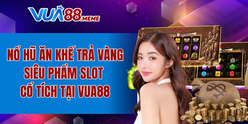 Nổ hũ Ăn khế trả vàng
