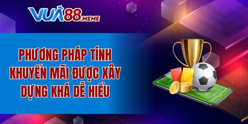 Phương pháp tính khuyến mãi được xây dựng khá dễ hiểu