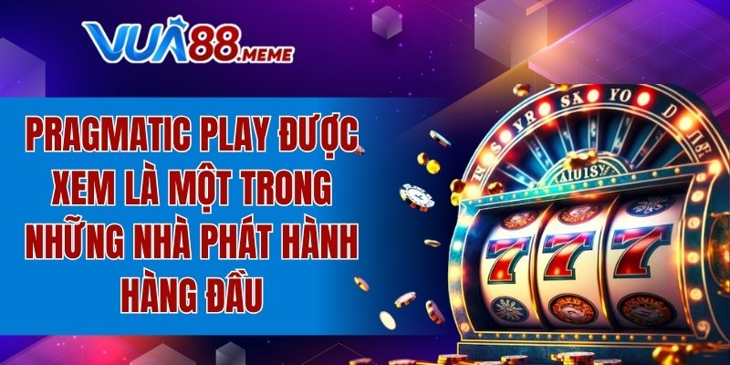 Pragmatic Play là một trong những nhà phát hành hàng đầu
