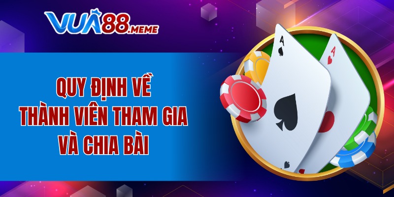 Quy định về thành viên tham gia và chia bài