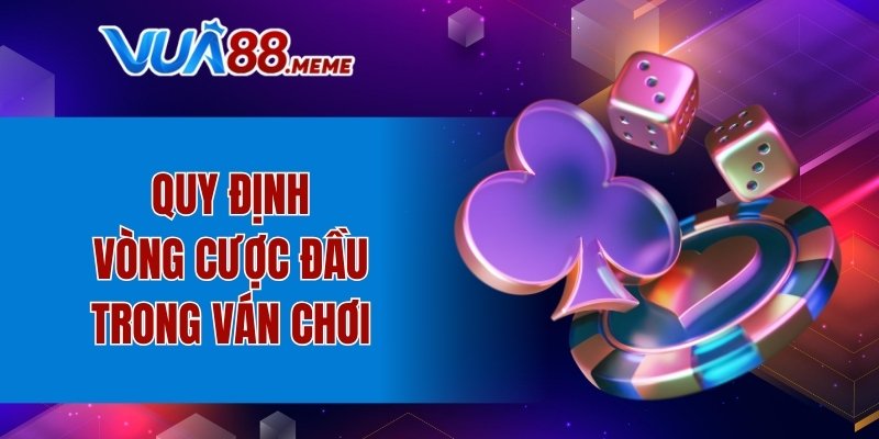 Cách Chơi Poker VUA88 Chi Tiết Cực Dễ Hiểu Cho Newbie 4 Quy định vòng cược đầu trong ván chơi