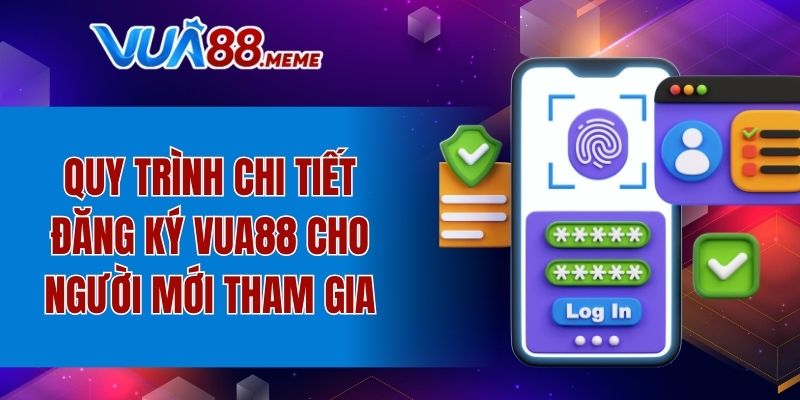 Quy trình chi tiết đăng ký VUA88 cho người mới tham gia