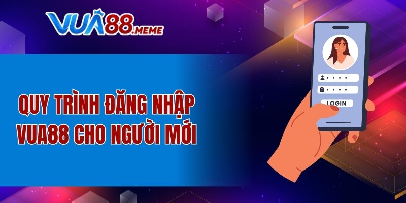 Quy trình đăng nhập VUA88 cho người mới