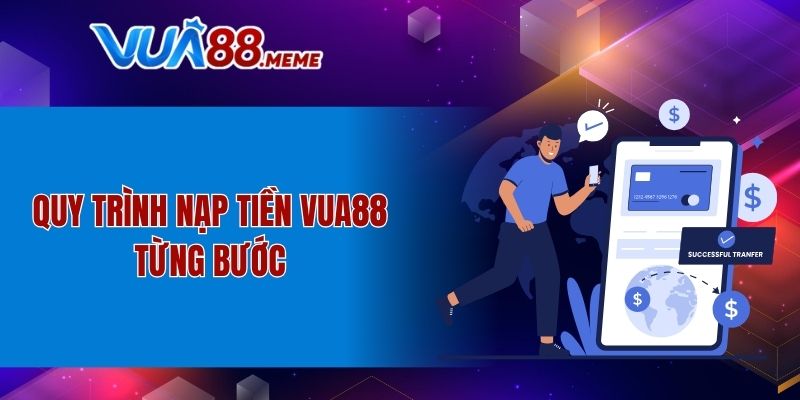 Quy trình nạp tiền VUA88 từng bước