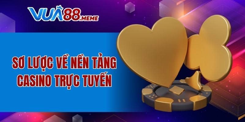 Sơ lược về nền tảng casino trực tuyến
