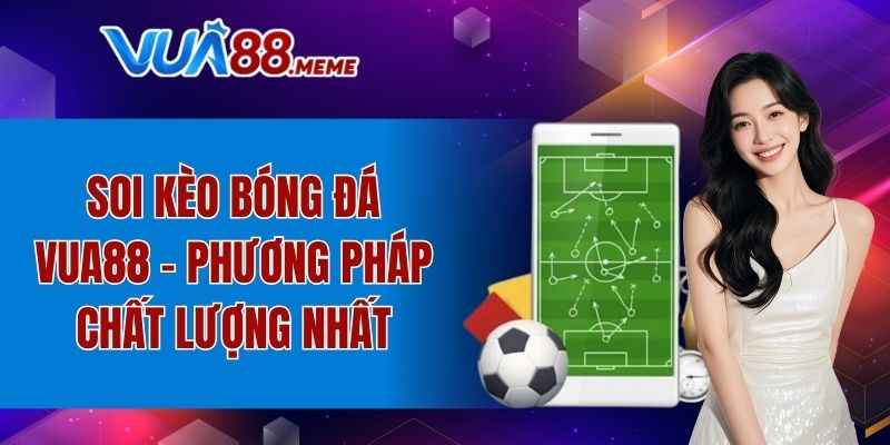 Soi kèo bóng đá VUA88