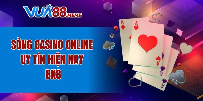 Sòng casino online uy tín hiện nay BK8