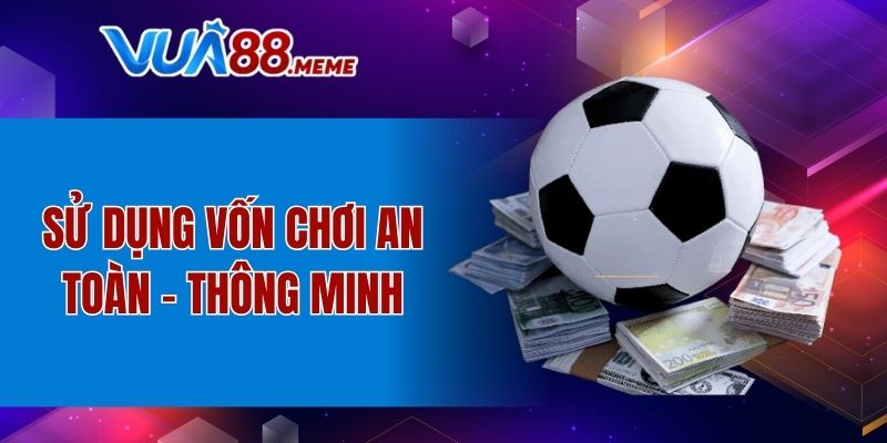 Sử dụng vốn chơi an toàn - thông minh