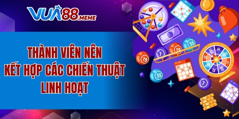 Thành viên nên kết hợp các chiến thuật linh hoạt