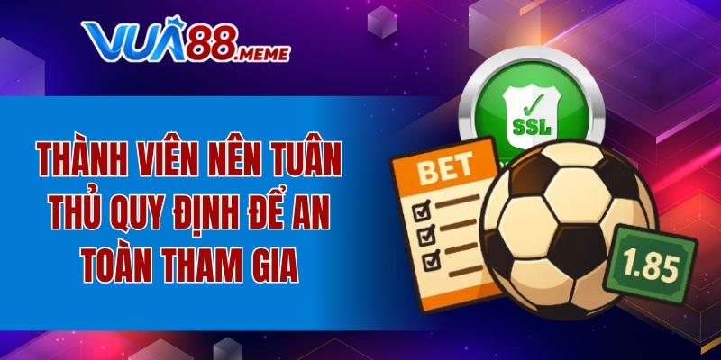 Trách Nhiệm Cá Cược - Hạn Chế Rủi Ro, An Toàn Trải Nghiệm 10 Thành viên nên tuân thủ quy định để an toàn tham gia