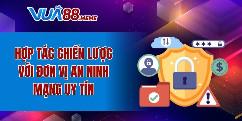 Thương hiệu hợp tác cùng nhiều đơn vị an ninh mạng uy tín