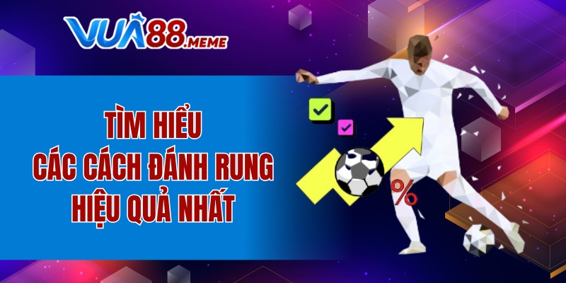 Tìm hiểu các cách đánh Rung hiệu quả nhất 