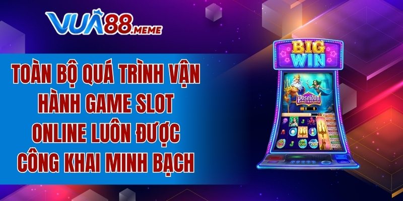 Toàn bộ quá trình luôn được công khai minh bạch