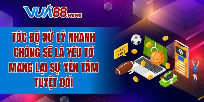 Tốc độ xử lý nhanh chóng