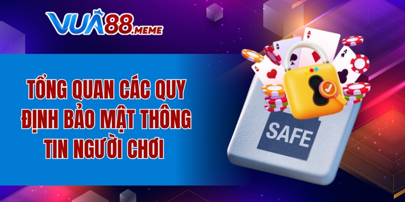 Tổng quan các quy định bảo mật thông tin người chơi 