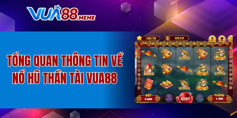 Tổng quan thông tin về nổ hũ thần tài VUA88