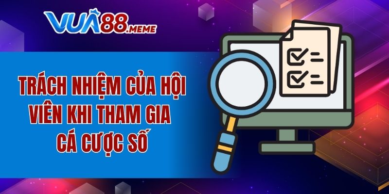 Trách nhiệm của hội viên khi tham gia cá cược số