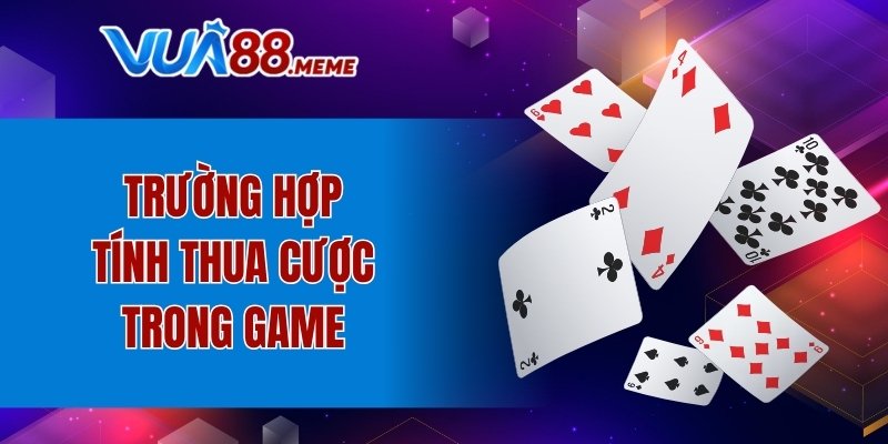 Cách Chơi Poker VUA88 Chi Tiết Cực Dễ Hiểu Cho Newbie 6 Trường hợp tính thua cược trong game
