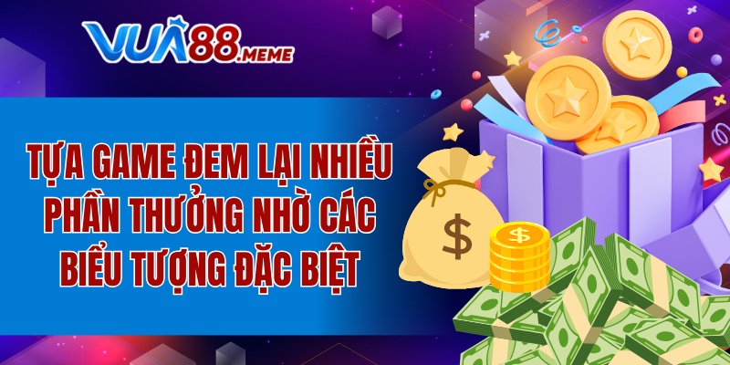 Tựa game đem lại nhiều phần thưởng nhờ các biểu tượng đặc biệt