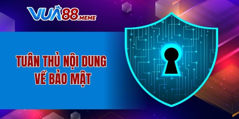 Tuân thủ nội dung về bảo mật