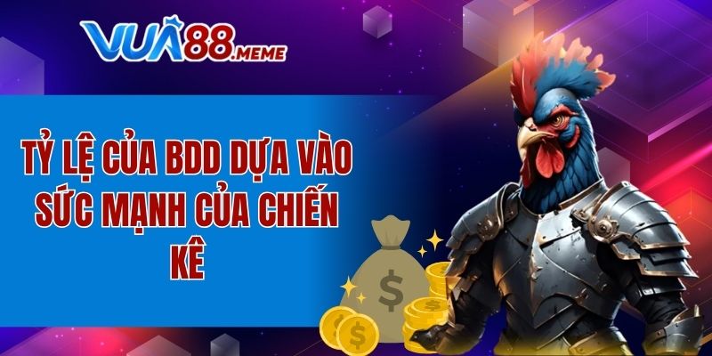 Tỷ lệ của BDD dựa vào sức mạnh của chiến kê