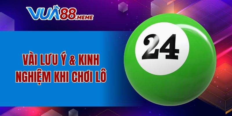Vài lưu ý & kinh nghiệm khi chơi lô