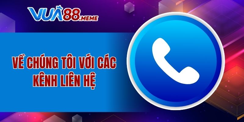 Về chúng tôi với các kênh liên hệ