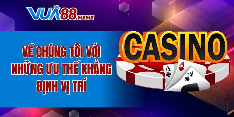 Về chúng tôi với những ưu thế khẳng định vị trí