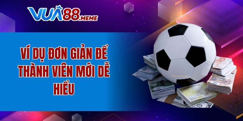 Ví dụ đơn giản để thành viên mới dễ hiểu