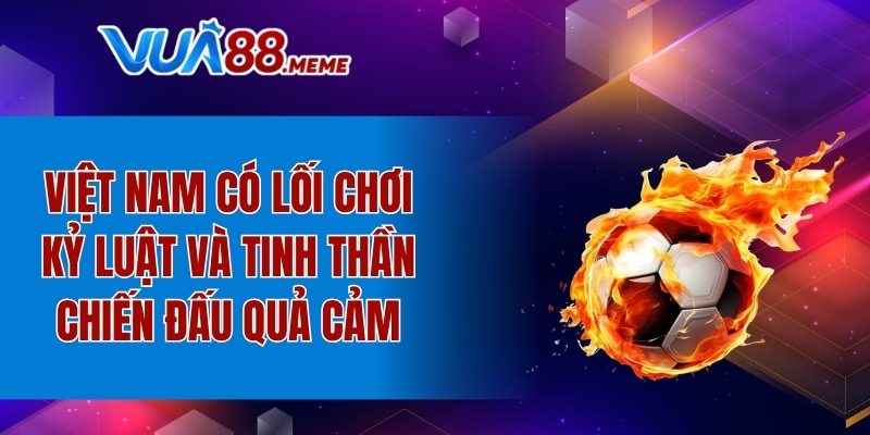 Việt nam có lối chơi kỷ luật