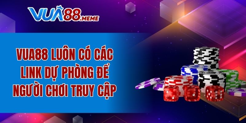 VUA88 luôn có các link dự phòng để người chơi truy cập