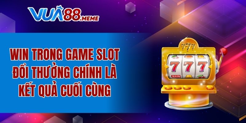 Win chính là kết quả cuối cùng
